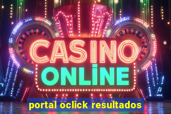 portal oclick resultados